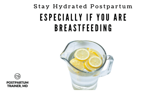stay hydrated especially if you are breastfeeding