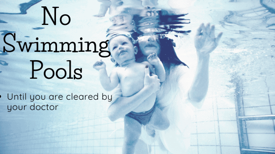 no swimming pools postpartum until you are cleared by your doctor