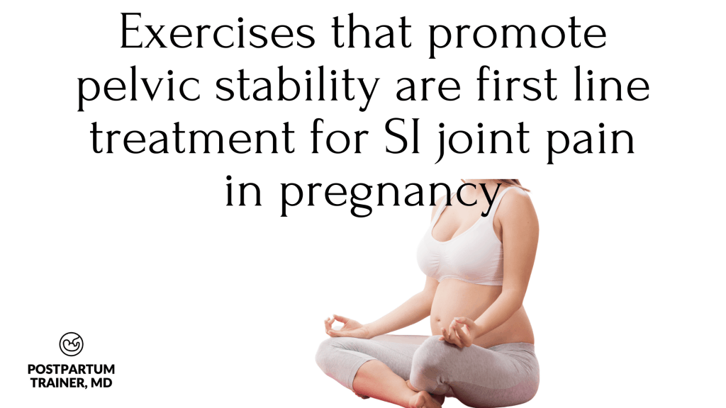 exercises that promote pelvic stability are first line treatment for SI joint pain in pregnancy