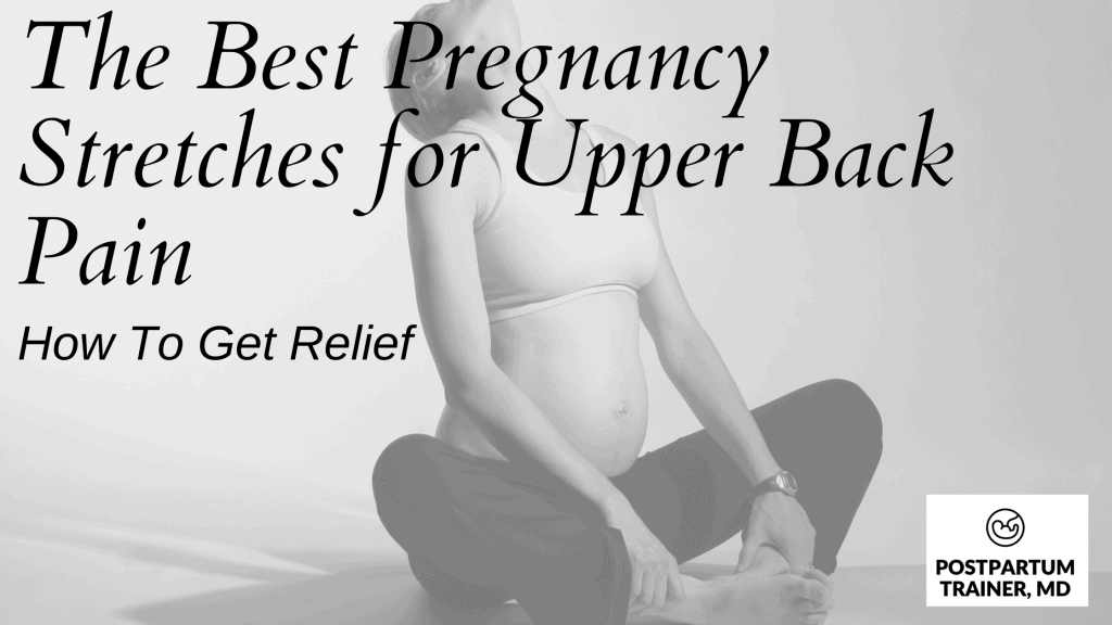 The Best Pregnancy Stretches For Upper Back Pain How To Get Relief Postpartum Trainer Md
